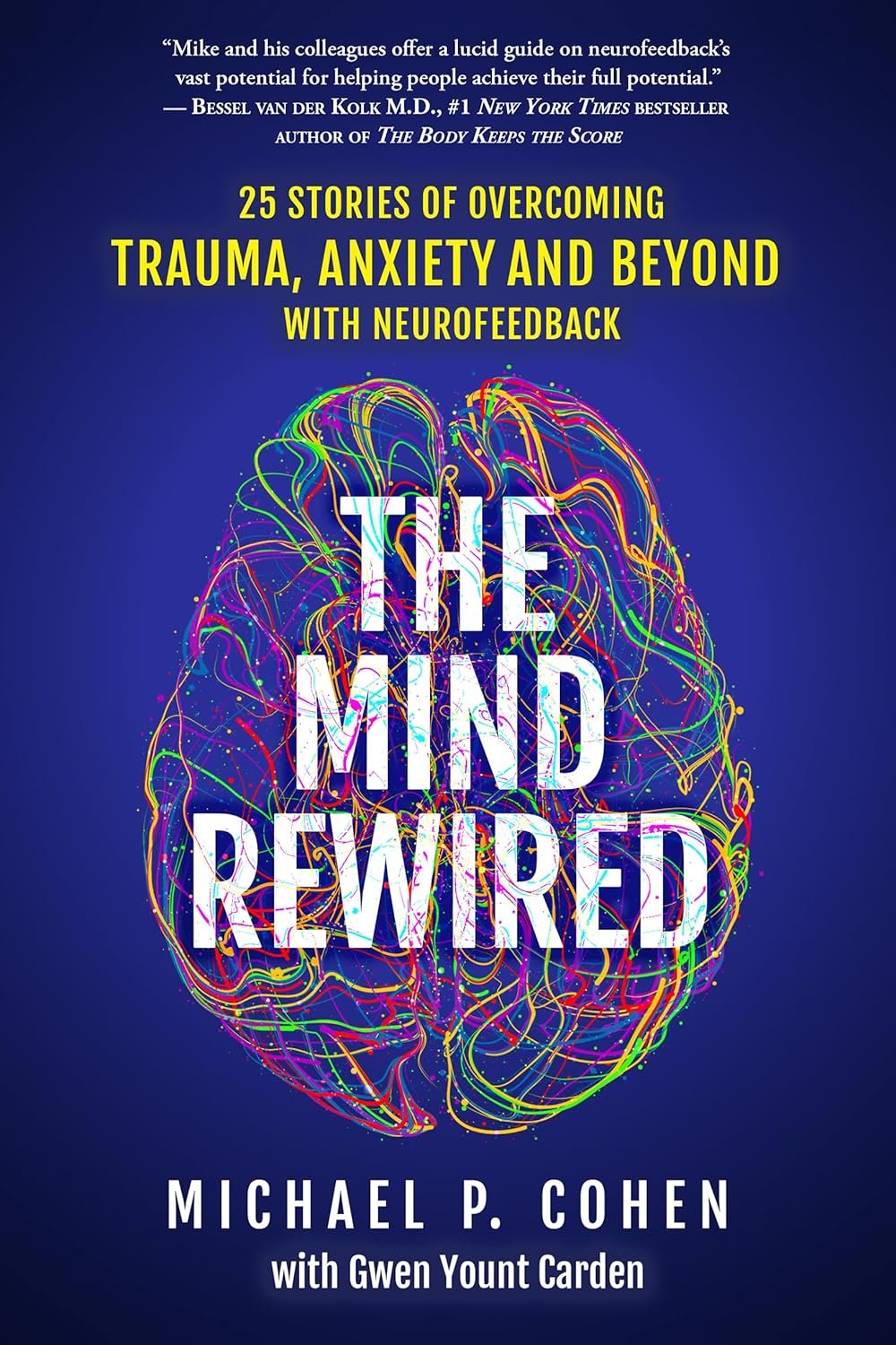The Mind Rewired: 25 Stories of Overcoming Trauma, Anxiety, and Beyond Using Neurofeedback