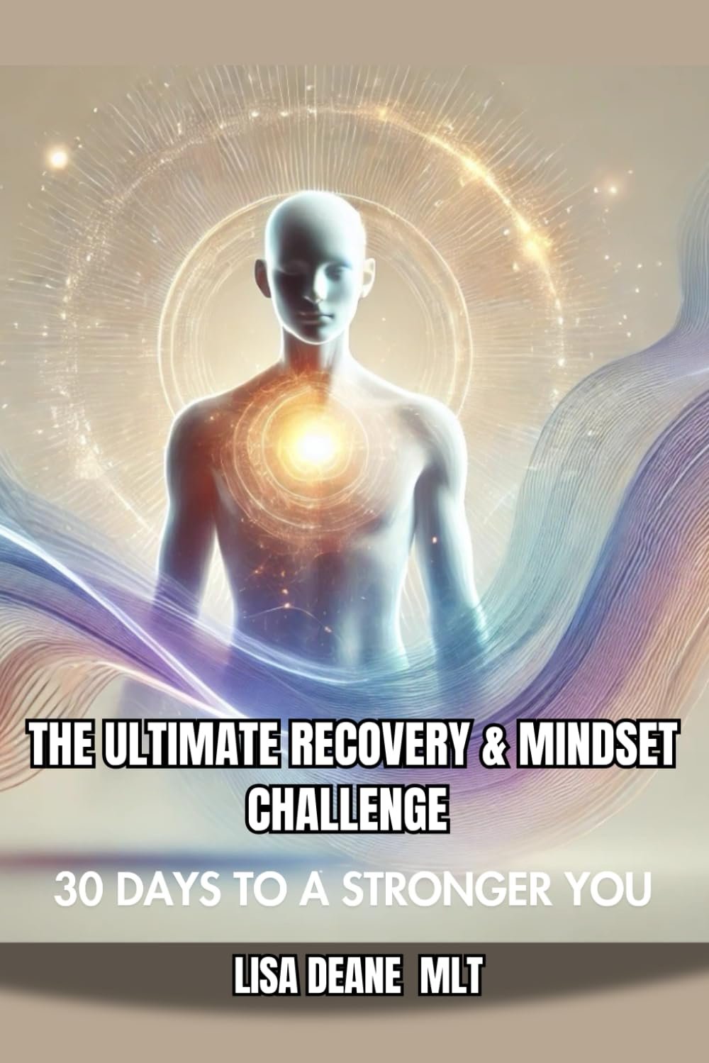 The Ultimate Recovery and Mindset Challenge 30 Days to a Stronger You (Fitness For the future: The Science and Technology of Health and Wellness)