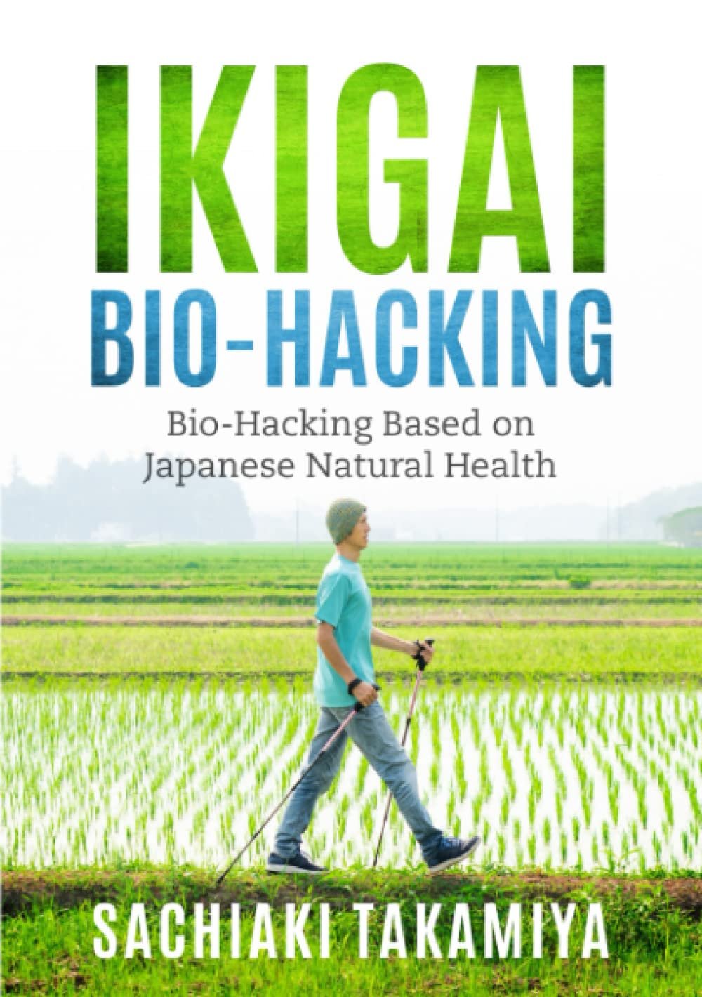Ikigai Bio-Hacking: Bio-Hacking Based on Japanese Natural Health