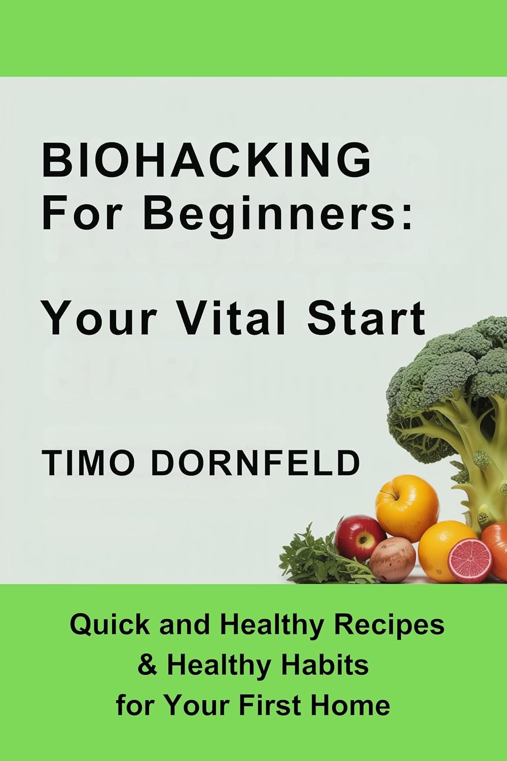 Biohacking for Beginners: Your Vital Start (Your Start in Life – The Gen Z Guide Book 3)